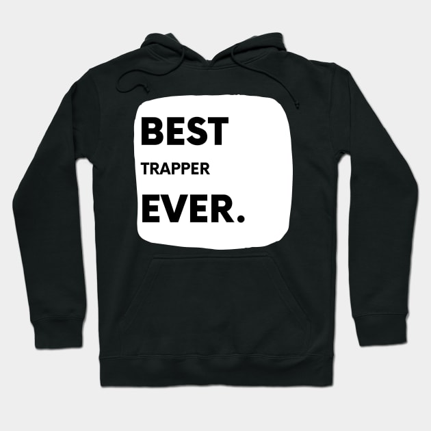 Best Trapper Ever Hoodie by divawaddle